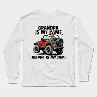 Grandpa is my name. Jeepin'is my jam! Long Sleeve T-Shirt